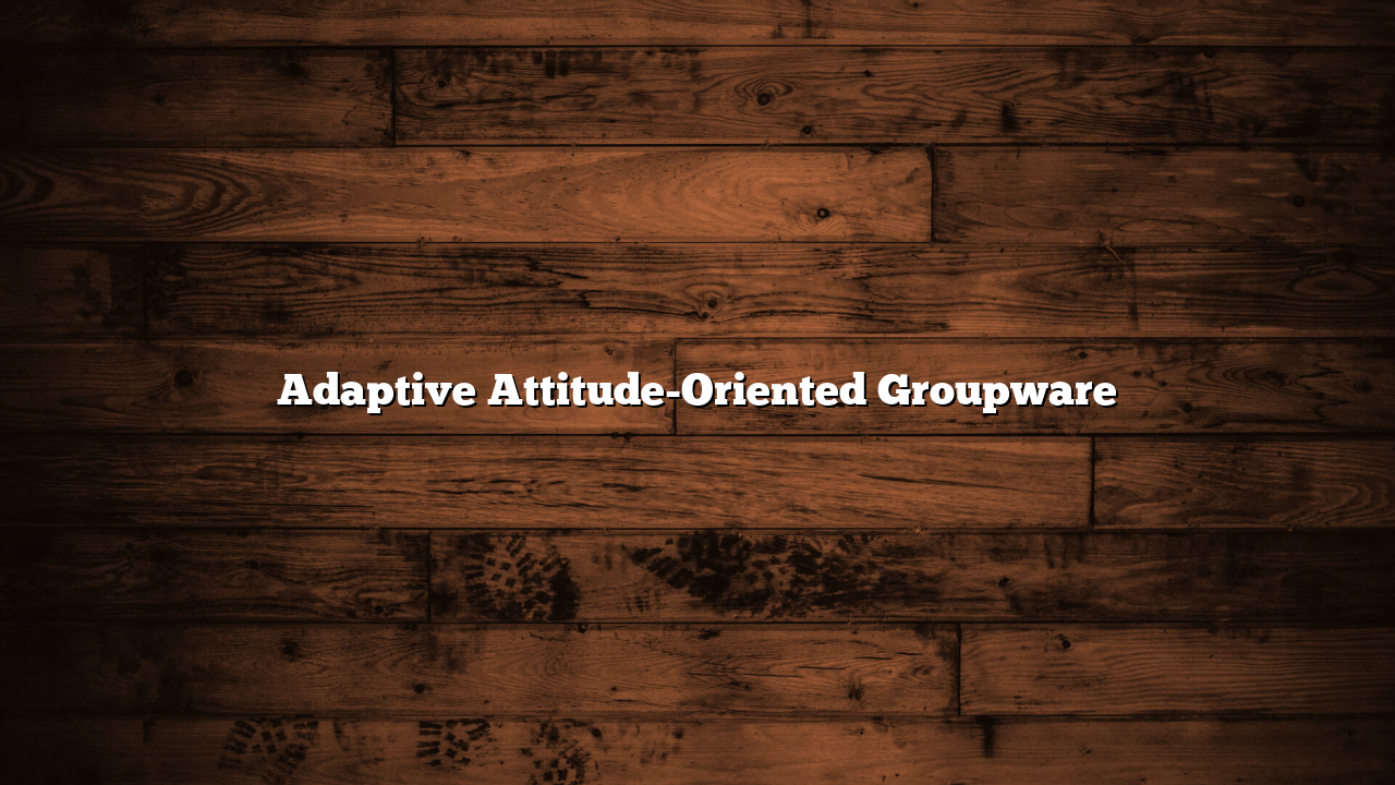 Adaptive Attitude-Oriented Groupware