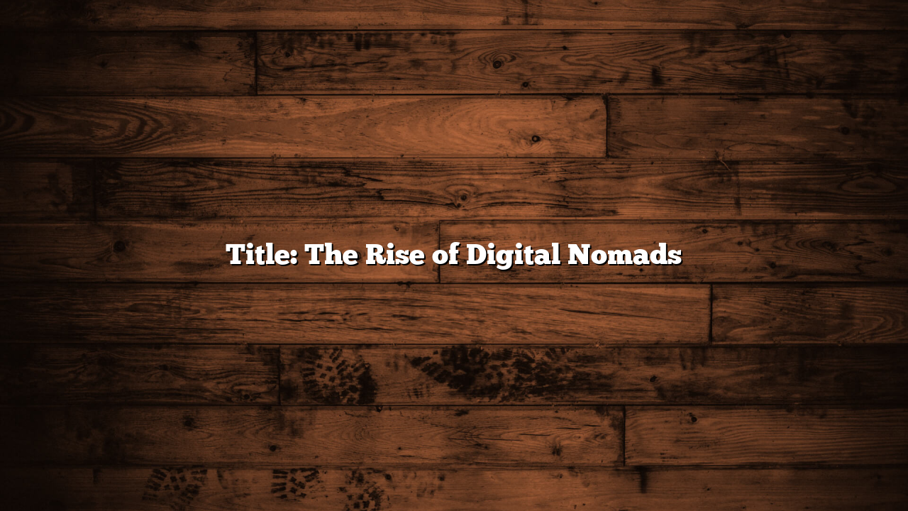 Title: The Rise of Digital Nomads
