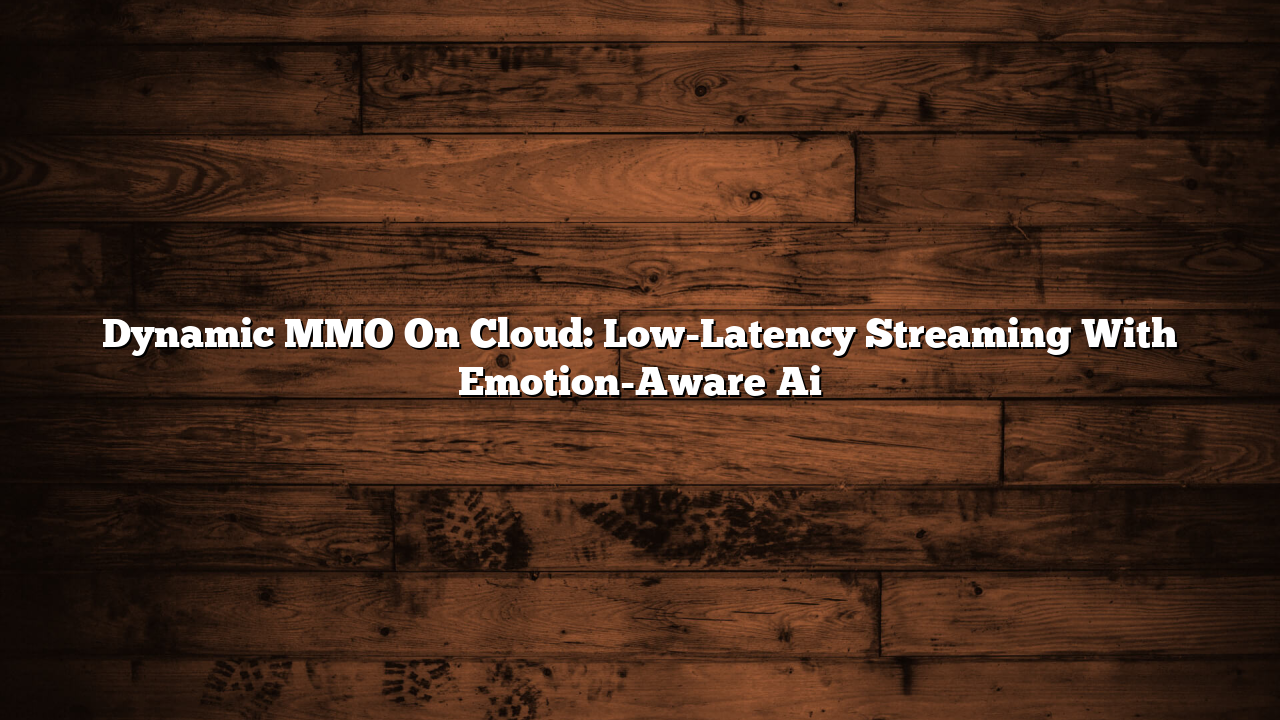 Dynamic MMO On Cloud: Low-Latency Streaming With Emotion-Aware Ai