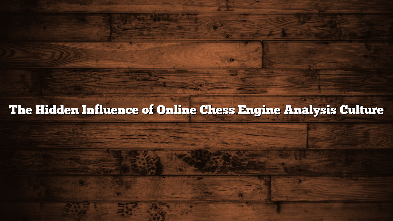 The Hidden Influence of Online Chess Engine Analysis Culture